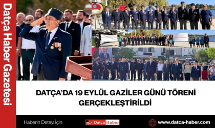 DATÇA’DA 19 EYLÜL GAZİLER GÜNÜ TÖRENİ GERÇEKLEŞTİRİLDİ