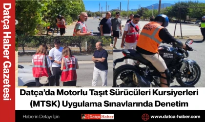 Datça’da Motorlu Taşıt Sürücüleri Kursiyerleri (MTSK) Uygulama Sınavlarında Denetim