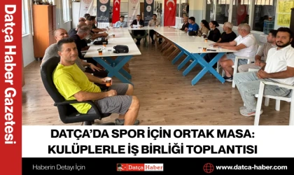 DATÇA’DA SPOR İÇİN ORTAK MASA: KULÜPLERLE İŞ BİRLİĞİ TOPLANTISI