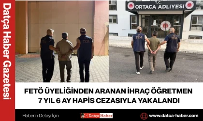FETÖ ÜYELİĞİNDEN ARANAN İHRAÇ ÖĞRETMEN 7 YIL 6 AY HAPİS CEZASIYLA YAKALANDI