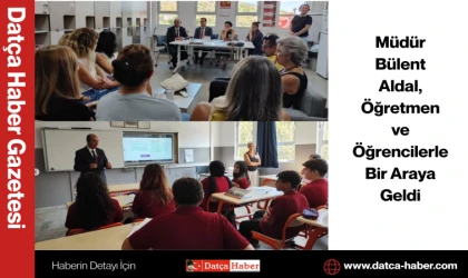 Müdür Bülent Aldal, Öğretmen ve Öğrencilerle Bir Araya Geldi