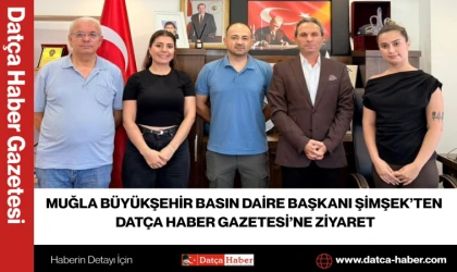 MUĞLA BÜYÜKŞEHİR BASIN DAİRE BAŞKANI ŞİMŞEK’TEN DATÇA HABER GAZETESİ’NE ZİYARET