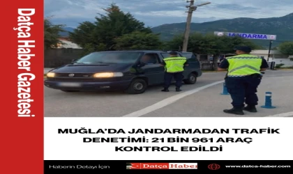MUĞLA’DA JANDARMADAN TRAFİK DENETİMİ: 21 BİN 961 ARAÇ KONTROL EDİLDİ
