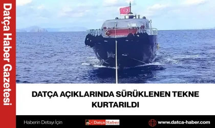 DATÇA AÇIKLARINDA SÜRÜKLENEN TEKNE KURTARILDI