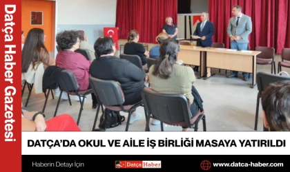 DATÇA’DA OKUL VE AİLE İŞ BİRLİĞİ MASAYA YATIRILDI