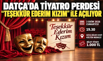 DATÇA’DA TİYATRO PERDESİ “TEŞEKKÜR EDERİM KIZIM” İLE AÇILIYOR