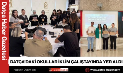 DATÇA’DAKİ OKULLAR İKLİM ÇALIŞTAYINDA YER ALDI