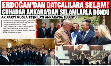 ERDOĞAN’DAN DATÇALILARA SELAM! ÇUHADAR ANKARA’DAN SELAMLARLA DÖNDÜ AK PARTİ MUĞLA TEŞKİLATI ANKARA’DA BULUŞTU