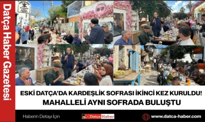 ESKİ DATÇA’DA KARDEŞLİK SOFRASI İKİNCİ KEZ KURULDU! MAHALLELİ AYNI SOFRADA BULUŞTU