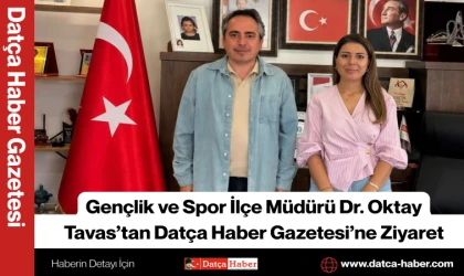 Gençlik ve Spor İlçe Müdürü Dr. Oktay Tavas’tan Datça Haber Gazetesi’ne Ziyaret