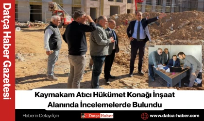 Kaymakam Atıcı Hükümet Konağı İnşaat Alanında İncelemelerde Bulundu