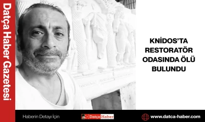 KNİDOS’TA RESTORATÖR ODASINDA ÖLÜ BULUNDU