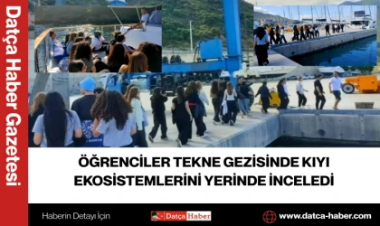 ÖĞRENCİLER TEKNE GEZİSİNDE KIYI EKOSİSTEMLERİNİ YERİNDE İNCELEDİ