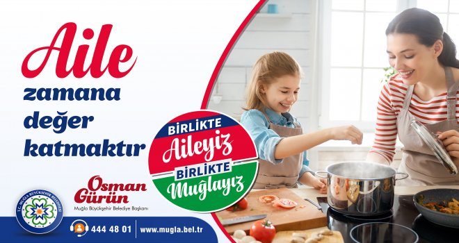 BAŞ­KAN GÜRÜN; “BİR­LİK­TE AİLE­YİZ BİR­LİK­TE MUĞ­LA­YIZ