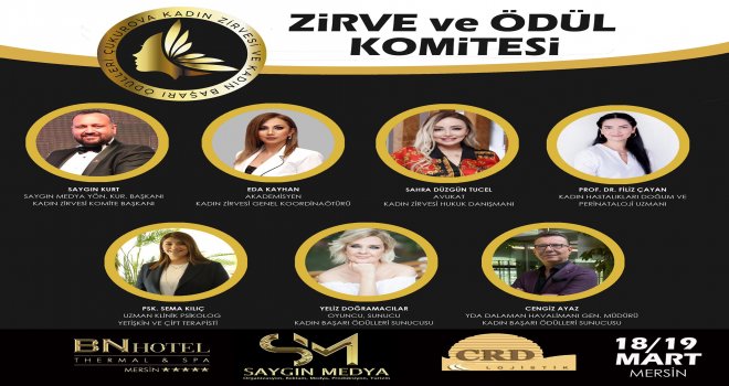 ÇU­KU­OR­VA 1. KADIN ZİRVESİ VE KADIN BA­ŞA­RI ÖDÜL­LERİ 18-19 MART TARİHLERİ ARA­SIN­DA SAY­GIN MEDYA ORGANİZAS­YO­NUN­DA MERSİN BN HOTEL'DE YA­PI­LA­CAK…