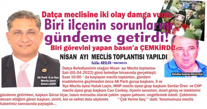 Datça mec­li­si­ne iki olay damga vurdu ! Biri il­çe­nin so­run­la­rı­nı gün­de­me ge­tir­di, Biri gö­re­vi­ni yapan ba­sı­n’ a çem­kir­di!
