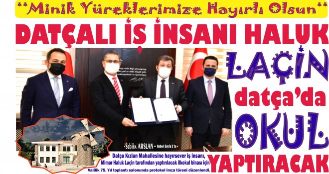 DAT­ÇA­LI İŞ ADAMI HALUK LAÇİN DATÇA'DA OKUL YAP­TI­RA­CAK 