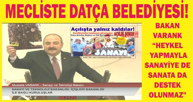 MECLİSTE DATÇA BELEDİYESİ! BAKAN VARANK “HEY­KEL YAP­MAY­LA SANAYİYE DE SA­NA­TA DA DES­TEK OLUN­MAZ"