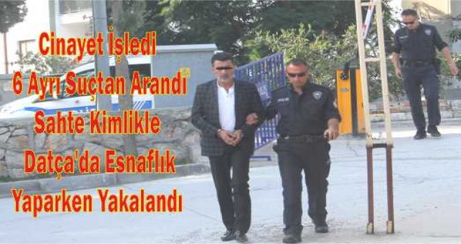 SuÇ MAKİNASI,DATÇA'NIN GÖBEĞİNDE ES­NAF­LIK YA­PER­KEN YA­KA­LAN­DI.